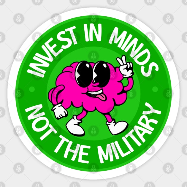 Invest In Minds Not The Military - Anti War Sticker by Football from the Left